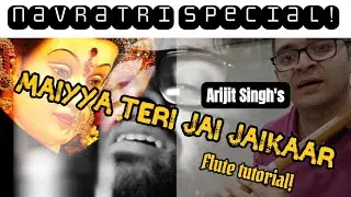 NAVRATRI SPECIAL | Arijit Singh | Maiyya Teri Jai Jaikaar | Flute Tutorial