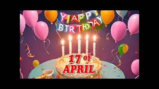 happy birthday April 17 - April 17 Birthday Songs