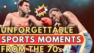 Unforgettable Moments in Sports from the 70s