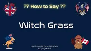 🧙&zwj;♀️ 🌾 How to Pronounce Witch Grass? (CORRECTLY) | Pronunciation Planet
