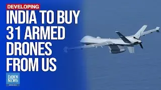 India To Buy 31 Armed Drones From US | Dawn News English