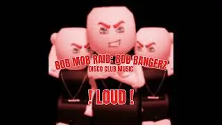 BOB MOB RAID: BOB BANGERZ DUBSTEP DISCO CLUB MUSIC (LOUD AND NOT MINE) #BOBMOBRAID #KINGBOB