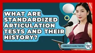 What Are Standardized Articulation Tests And Their History? - Communicate Clearly Together
