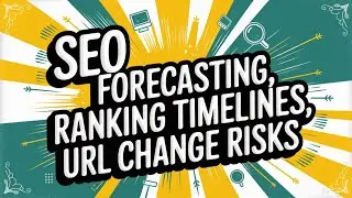 SEO Forecasting, Ranking Timelines, URL Change Risks | SEO This Week Episode 18-2025