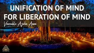 Unification of Mind for Liberation of Mind | Ajahn Anan