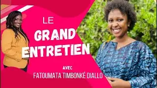 LE GRAND ENTRETIEN avec Fatoumata Timbonké Diallo