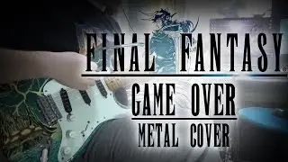 Final Fantasy I - Game Over - Metal Cover (feat. ColbyDude Music, SwigglesRP and Toxodentrail)