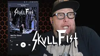 SKULL FIST - Bad For Good (First Listen)