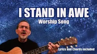 I Stand in Awe (Worship Song - Lyrics and Chords included)
