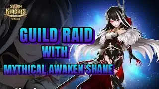 SEVEN KNIGHT-GUILD RAID WITH MYTHICAL AWAKEN SHANE