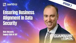 Guardians of the Data - Episode #2 - Ensuring Business Alignment in Data Security - Rick DeLoach