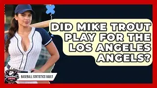 Did Mike Trout Play for the Los Angeles Angels? | Baseball Statistics Vault News
