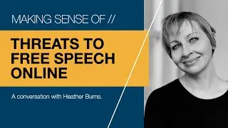 Making Sense of Online Free Speech, with Heather Burns