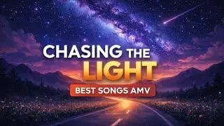 Chasing the Light | Emotional AMV Song | Dream &bull; Hope &bull; Freedom | Best Songs AMV