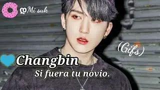 Changbin🐷 Si fuera tu novio🌟||Versión gifs.||
