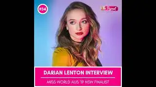 #34 DARIAN LENTON INTERVIEW: MISS WORLD AUSTRALIA 2019 NSW FINALIST