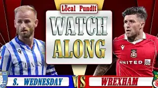 🎟️ SHEFFIELD WEDNESDAY 🆚 WREXHAM | LIVE Watch Along | Championship Match Day #30