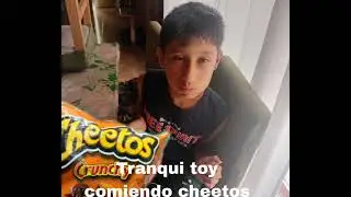 Tranqui toy comiendo cheetos 