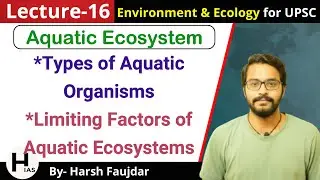 E16: Aquatic Ecosystem, Types of Aquatic Organisms, Limiting Factors | Environment for UPSC