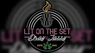 LIT ON THE SET with D Ray & Jazzy