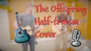 The Offspring  - Half Truism   (Cover By The Fiasco)