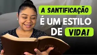 A santificação é um estilo de vida, uma jornada que nos leva à eternidade!
