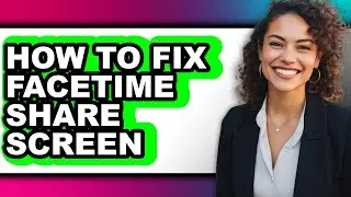 How to Fix Facetime Share Screen - Full Guide