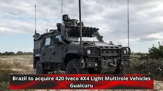 Brazil to acquire 420 Iveco 4X4 Light Multirole Vehicles Guaicuru
