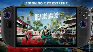 Legion GO 2 Z2 Extreme / Dead Island 2 Performance / Full Screen Experience