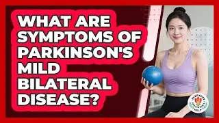 What Are Symptoms Of Parkinson's Mild Bilateral Disease?
