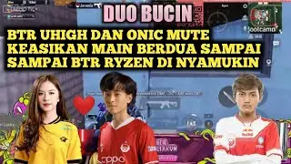 SO SWEET DUO BUCIN!! BTR UHIGH DAN ONIC MUTE KEASIKAN NGEBUCIN SAMPE SAMPE BTR RYZEN DI NYAMUKIN