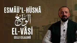 El-Vasi (Celle Celaluhû): Esmâü'l-Hüsnâ