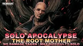 Solo The Root Mother Encounter - Apocalypse (No Damage Taken) [Remnant From The Ashes]