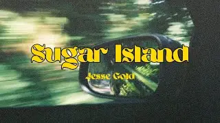 SUGAR ISLAND - JESSE GOLD LYRICS