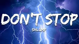 Shlump - Don't Stop (Lyrics)