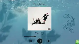 Valley - Fishbowl (Slowed & Reverb)