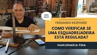 Como verificar se uma esquadrejadeira está regulada? Fernando responde.