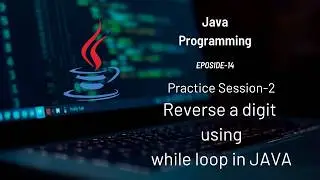 Reverse a number using while-loop in Java | Practice program | #Eposide 14