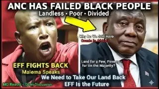 ANC Has Failed Black People &ndash; Landless, Poor & Divided While EFF & Malema Fight Back MDreacts