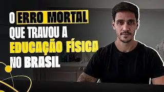O ERRO MORTAL QUE TRAVOU A EDUCAÇÃO FÍSICA NO BRASIL