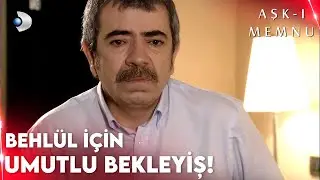 Herkes Behl&uuml;l'den Gelecek Umutlu Haberi Bekliyor! - Aşk-ı Memnu