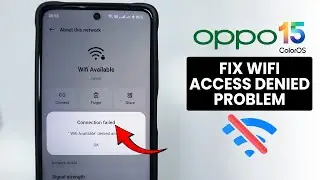 [ColorOS 15] Fix WiFi Access Denied Problem on Oppo - Denied Access to WiFi Network