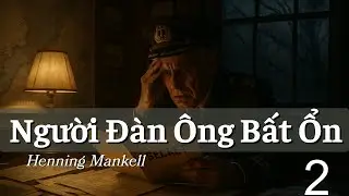 Người Đ&agrave;n &Ocirc;ng Bất Ổn - Henning Mankell P2 | Audiobook Trinh Th&aacute;m