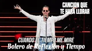 Marc Anthony - Cuando el Tiempo Me Mire | Bolero de Reflexión y Tiempo