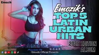 Emozik's Top 5 Latin Urban Hits 2025 (Latin Urban Pop) | Emozik