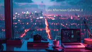 Late Afternoon Calm Vol. 2 &ndash; Lofi for Deep Focus ☕🎧