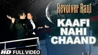 Kaafi Nahi Chaand Full Video Song | Revolver Rani | Kangana Ranaut