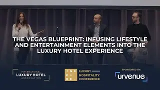 Vegas Blueprint: Lifestyle & Entertainment in Luxury Hotels | INSPIRE Luxury Hospitality Conference