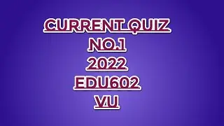 Edu602 quiz no.1, 2022/current quiz||exams solutions finder (Master Ghulam Abbas)
