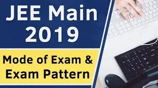 JEE Mains 2019 Exam pattern - Mode of JEE Main 2019